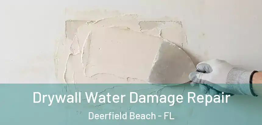  Drywall Water Damage Repair Deerfield Beach - FL
