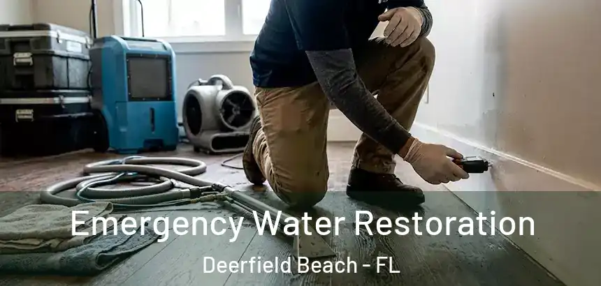 Emergency Water Restoration Deerfield Beach - FL